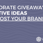 Corporate Giveaways: Creative Ideas To Boost Your Brand